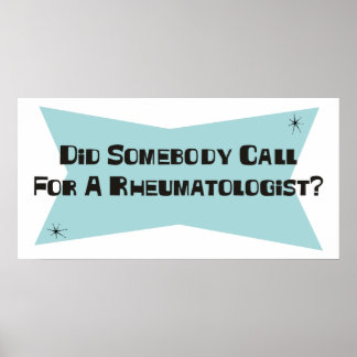 Did Somebody Call For A Rheumatologist Poster