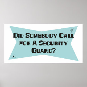 Did Somebody Call For A Security Guard Poster