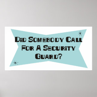 Did Somebody Call For A Security Guard Poster
