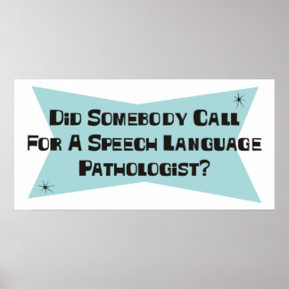 Did Somebody Call For A Speech Language Pathologis Poster