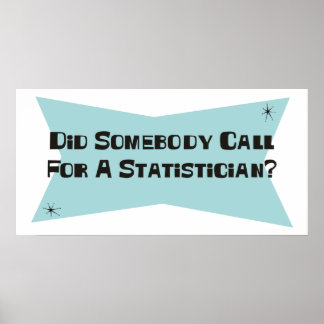 Did Somebody Call For A Statistician Poster