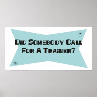 Did Somebody Call For A Trainer Poster