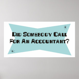 Did Somebody Call For An Accountant Poster