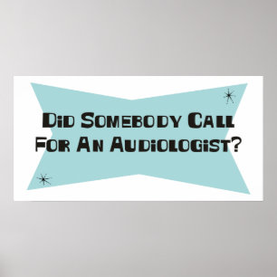 Did Somebody Call For An Audiologist Poster