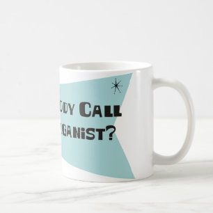 Did Somebody Call For An Organist Coffee Mug