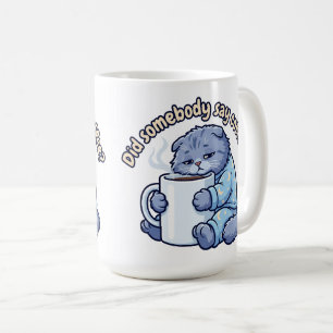 Did Somebody Say Coffee? Coffee Mug