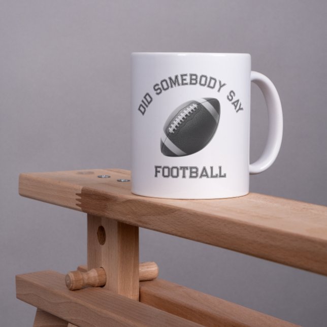 Did Somebody Say Football Coffee Mug (Creator Uploaded)