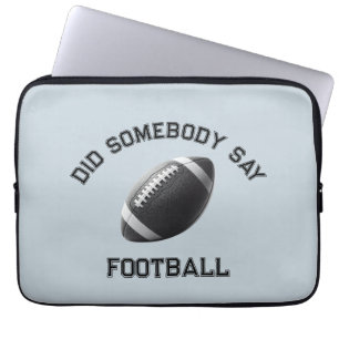 Did Somebody Say Football Laptop Sleeve