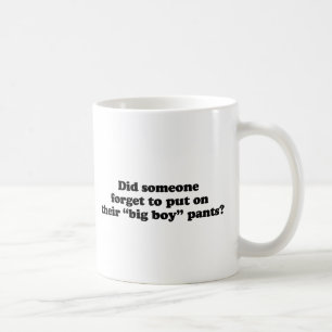 Did someone forget to put on their big boy pants coffee mug
