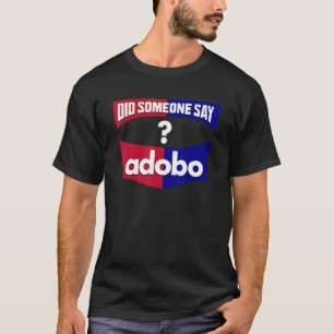   Did Someone Say Adobo Love Filipino Dish Count M T-Shirt