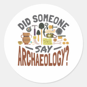 Did Someone Say Archaeology Archaeologist Classic Round Sticker