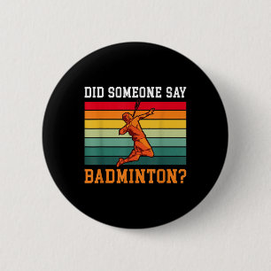 Did Someone Say Badminton 2 Inch Round Button