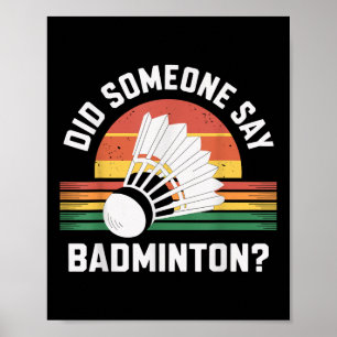 Did Someone Say Badminton Funny Shuttle  Poster
