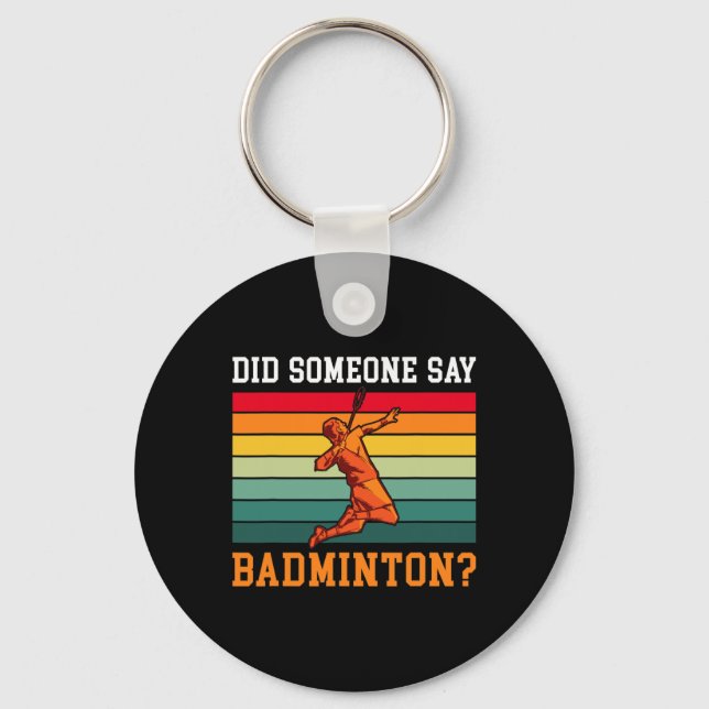 Did Someone Say Badminton  Keychain (Front)