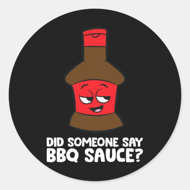 Did Someone Say Bbq Sauce Grilling Meat Rbecue Sau Classic Round Sticker (Front)