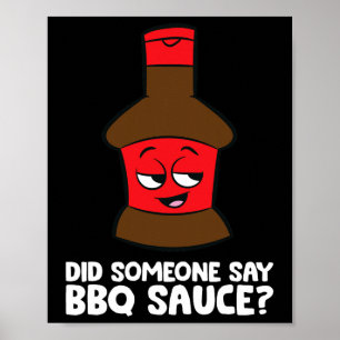 Did Someone Say Bbq Sauce Grilling Meat Rbecue Sau Poster