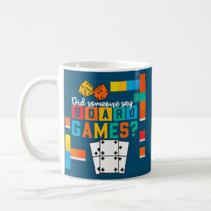 Did Someone Say Board Games Funny Board Game Coffee Mug
