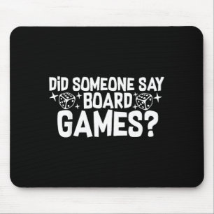 Did Someone Say Board Games_ Funny Boardgame  Mouse Pad