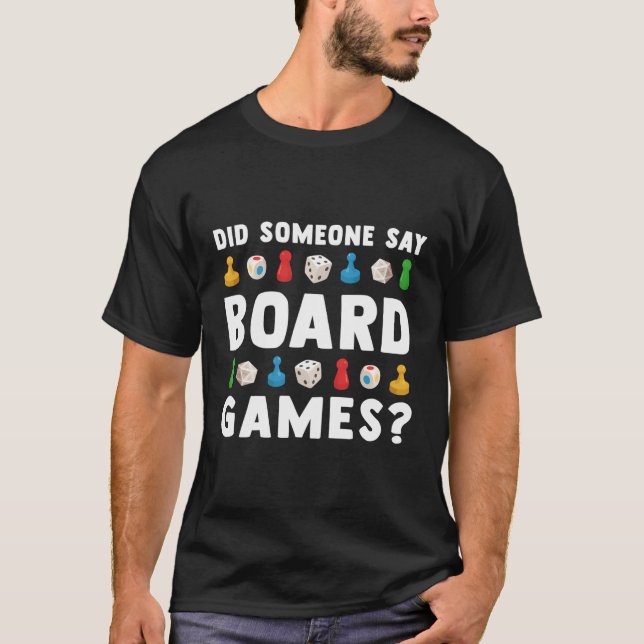 Did Someone Say Board Games Funny Gamer Gift Men W T-Shirt (Front)