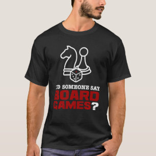 Did Someone Say Board Games Funny Gamer Men Women T-Shirt