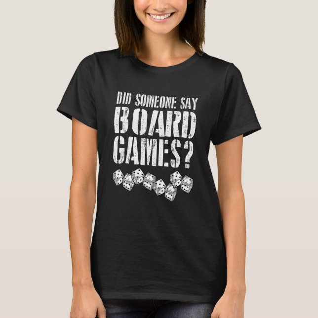 Did someone Say Boardgames Board Games T-Shirt (Front)
