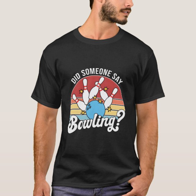 Did Someone Say Bowling Bowler Bowling T-Shirt (Front)