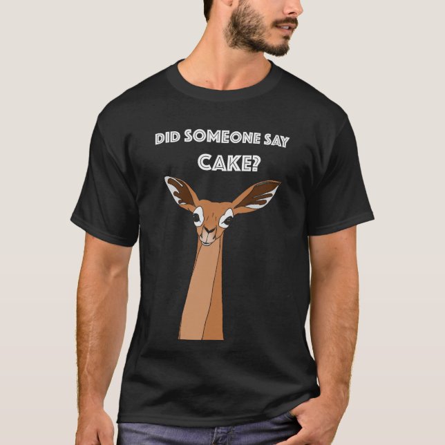 Did Someone Say Cake? T-Shirt (Front)