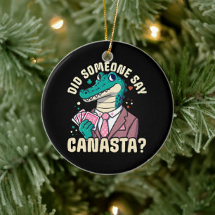 Did Someone Say Canasta Ceramic Ornament