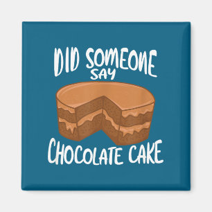 Did Someone Say Chocolate Cake Magnet