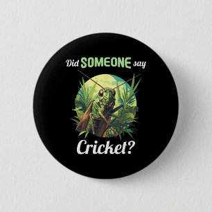Did Someone Say Cricket Crickets Animal Cricket 2 Inch Round Button