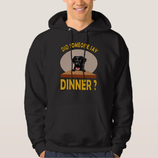 Did Someone Say Dinner Labrador Retriever Hoodie