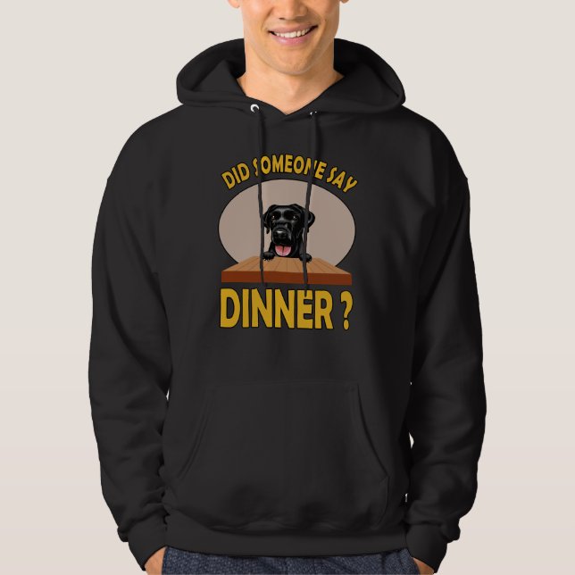 Did Someone Say Dinner Labrador Retriever Hoodie (Front)