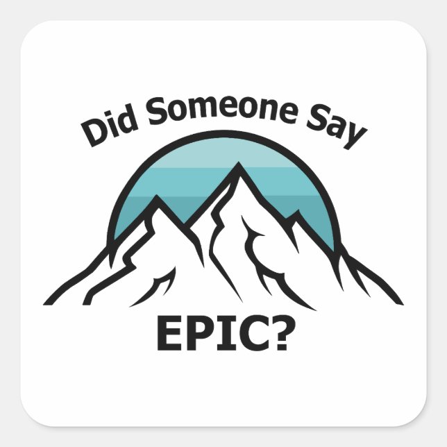 Did Someone Say Epic? Square Sticker (Front)