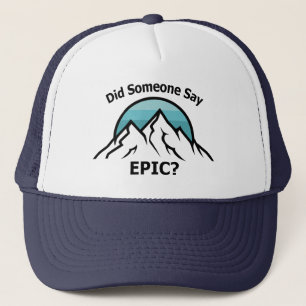 Did Someone Say Epic? Trucker Hat