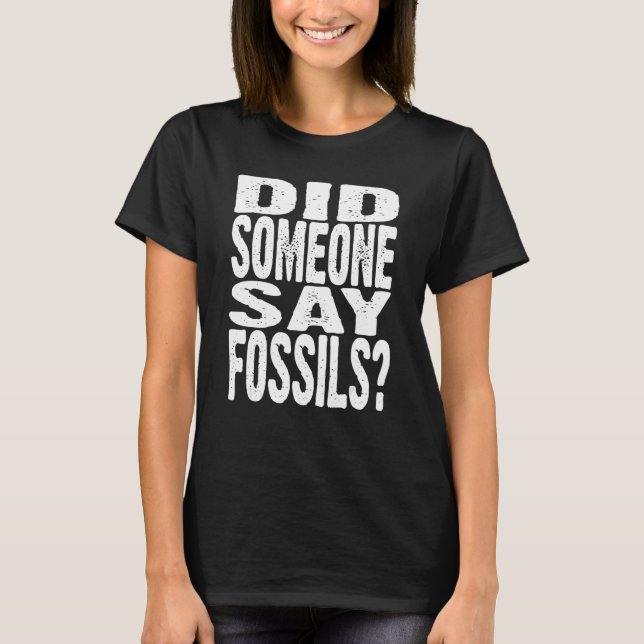 Did Someone Say Fossils Funny Fossil Collector Pal T-Shirt (Front)