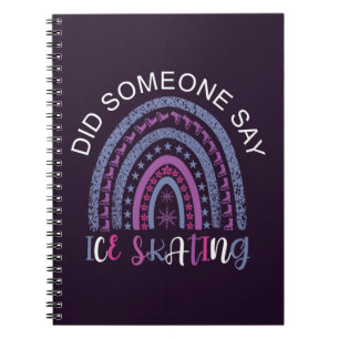 Did Someone Say Ice Skating Notebook
