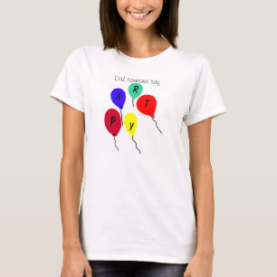 Did Someone Say Party Colourful Balloons T-Shirt