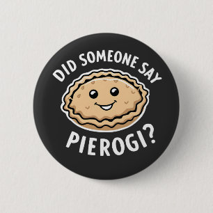 Did Someone Say Pierogi Polish Dish 2 Inch Round Button
