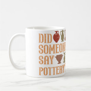 Did Someone Say Pottery Pot Kiln Clay Pottery Coffee Mug