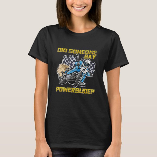 Did Someone Say Powerslide For A Flat Track Driver T-Shirt (Front)