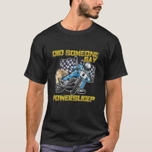 Did Someone Say Powerslide For A Flat Track Driver T-Shirt