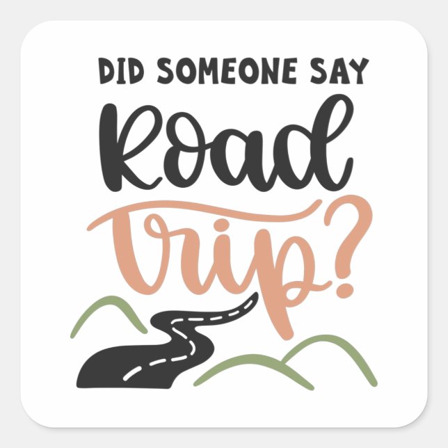 Did someone say road trip square sticker (Front)