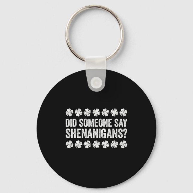 Did Someone Say Shenanigans Shirt Men Women St Pat Keychain (Front)