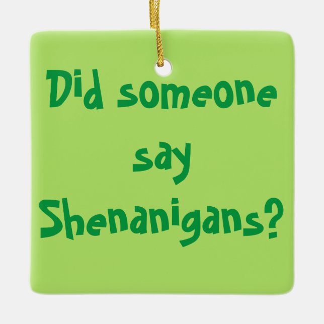 Did Someone Say Shenanigans? St. Patrick's Day Ceramic Ornament (Front)