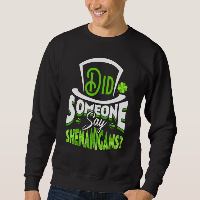 Did Someone Say Shenanigans St Patrick's Day Funny Sweatshirt (Front)