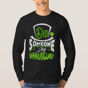 Did Someone Say Shenanigans St Patrick's Day Funny T-Shirt