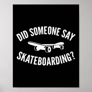 Did Someone Say Skateboarding Joke For Skateboarde Poster