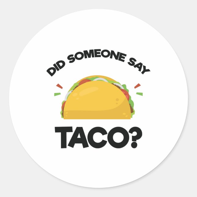 Did Someone Say Taco? Funny Mexican Food Lovers Classic Round Sticker (Front)