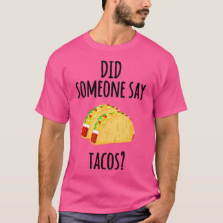 Did Someone Say Tacos Funny Taco Gym Lover T-Shirt