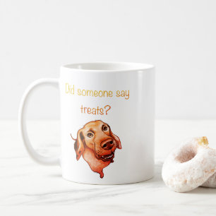 Did Someone Say Treats? Funny Dog Coffee Mug